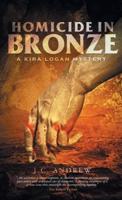 Homicide In Bronze: A Kira Logan Mystery