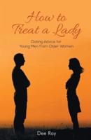 How To Treat A Lady: Dating Advice For Young Men from Older Women