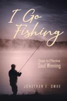 I Go Fishing: Steps To Effective Soul Winning