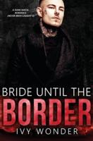 Bride Until the Border: A Dark Mafia Romance