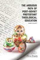 The Arduous Path of Post-Soviet Protestant Theological Education