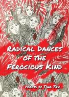 Radical Dances of the Ferocious Kind