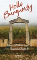 Hello Burgundy: A Guide to the Great Grand Cru Vineyards of Burgundy