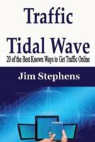 Traffic Tidal Wave: 20 of the Best Known Ways to Get Traffic Online