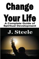 Change Your Life: A Complete Guide of Spiritual Development