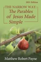 The Narrow Way: The Parables of Jesus Made Simple 2021 Edition