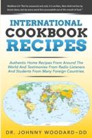International Cookbook Recipes: International CAuthentic Home Recipes From Around The World And Testimonies From Radio Listeners And Students From Many Foreign Countries.