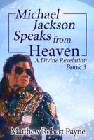 Michael Jackson Speaks from Heaven Book 3: A Divine Revelation