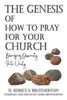 The Genesis of How to Pray for Your Church: Bringing Disunity into Unity