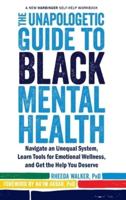 The Unapologetic Guide to Black Mental Health: Navigate an Unequal System, Learn Tools for Emotional Wellness, and Get the Help you Deserve: The New Acceptance and Commitment Therapy (A New Harbinger Self-Help Workbook)