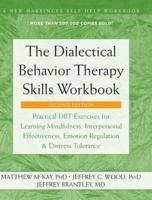 The Dialectical Behavior Therapy Skills Workbook: Practical DBT Exercises for Learning Mindfulness, Interpersonal Effectiveness, Emotion Regulation, ... (A New Harbinger Self-Help Workbook)