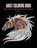 Adult Coloring Book: Beautiful Stress Relieving Designs Volume 3 (Animals, Flowers, Unicorns, Mermaids, Mandalas, and Much More)