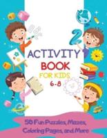 Activity Book for Kids 6-8: 50 Fun Puzzles, Mazes, Coloring Pages, and More