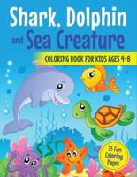 Shark, Dolphin and Sea Creature Coloring Book for Kids Ages 4-8: 35 Fun Coloring Pages