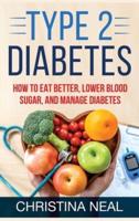 Type 2 Diabetes: How to Eat Better, Lower Blood Sugar, and Manage Diabetes (Hardcover)