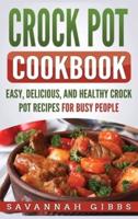 Crock Pot Cookbook: Easy, Delicious, and Healthy Crock Pot Recipes for Busy People (Hardcover)