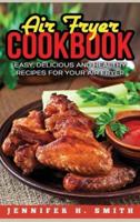 Air Fryer Cookbook: Easy, Delicious and Healthy Recipes for Your Air Fryer (Hardcover)