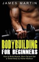 Bodybuilding for Beginners: How to Build Muscle, Burn Fat and Get a Toned Body by Home Workout (Hardcover)