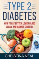 Type 2 Diabetes: How to Eat Better, Lower Blood Sugar, and Manage Diabetes