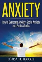 Anxiety: How to Overcome Anxiety, Social Anxiety and Panic Attacks