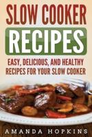 Slow Cooker Recipes: Easy, Delicious, and Healthy Recipes for Your Slow Cooker