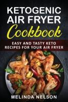 Ketogenic Air Fryer Cookbook: Easy and Tasty Keto Recipes for Your Air Fryer