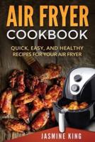 Air Fryer Cookbook: Quick, Easy, and Healthy Recipes for Your Air Fryer