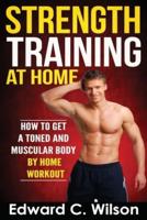 Strength Training at Home: How to Get a Toned and Muscular Body by Home Workout