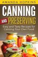 Canning and Preserving: Easy and Tasty Recipes for Canning Your Own Food