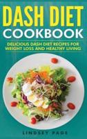 DASH Diet Cookbook: Delicious DASH Diet Recipes for Weight Loss and Healthy Living (Hardcover)