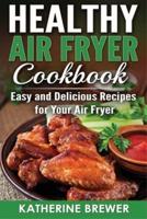 Healthy Air Fryer Cookbook: Easy and Delicious Recipes for Your Air Fryer