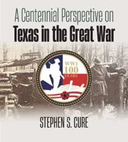 A Centennial Perspective on Texas in the Great War