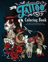 The Tattoo Coloring Book: An Adult Coloring Book With The Most Amazing and Sexy Tattoo Designs