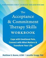 The Acceptance and Commitment Therapy Skills Workbook