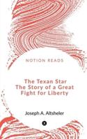 The Texan Star The Story of a Great Fight for Liberty