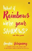 What If Rainbows Were Your Shadows?