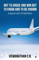 Not to Argue and Win but to Know and to Be Known - A Blue Sky Strategy