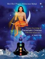 Ultimate Knowledge of Parashakti Chikitsa