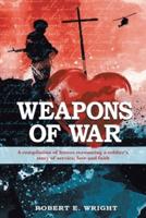 Weapons of War: A compilation of letters recounting a soldier's story of service, love, and faith