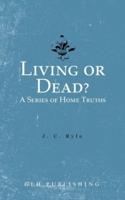 Living or Dead? A Series of Home Truths