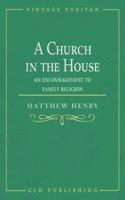 A Church in the House: An Encouragement to Family Religion