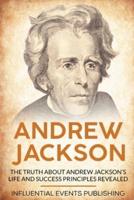 Andrew Jackson: The Truth about Andrew Jackson's Life and Success Principles Revealed