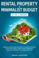 Rental Property and Minimalist Budget 2-in-1 Book: Generate Massive Passive Income with Rental Properties and Flipping Houses + Smart Money Management Strategies to Budget Your Money Effectively