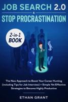 Job Search and Stop Procrastination 2-in-1 Book: The New Approach to Boost Your Career Hunting (including Tips for Job Interview) + Simple Yet Effective Strategies to Become Highly Productive