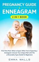 Pregnancy Guide and Enneagram 2-in-1 Book: First-Time Mom: What to Expect When You're Expecting + Enneagram: Uncover Your Unique Path with The 9 Personality Types (Guide for Beginners)