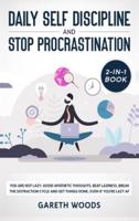 Daily Self Discipline and Procrastination 2-in-1 Book : You Are Not Lazy. Avoid Apathetic Thoughts, Beat Laziness, Break The Distraction Cycle and Get Things Done, Even If you're Lazy AF