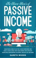 The Know How's of Passive Income: Some People Seem to do The 4-Hour Workweek and Make a Good Living. How? Make Money With Affiliate Marketing, Dropshipping, Blogging, Amazon, FBA and More