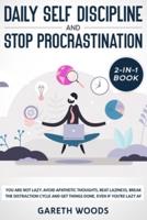 Daily Self Discipline and Procrastination 2-in-1 Book: You Are Not Lazy. Avoid Apathetic Thoughts, Beat Laziness, Break The Distraction Cycle and Get Things Done, Even If you're Lazy AF