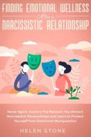 Finding Emotional Wellness After a Narcissistic Relationship : Never Again. Explore The Reasons You Attract Narcissistic Personalities and Learn to Protect Yourself from Emotional Manipulation