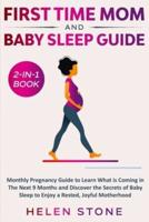 First Time Mom and Baby Sleep Guide 2-in-1 Book : Monthly Pregnancy Guide to Learn What is Coming in The Next 9 Months and Discover the Secrets of Baby Sleep to Enjoy a Rested, Joyful Motherhood